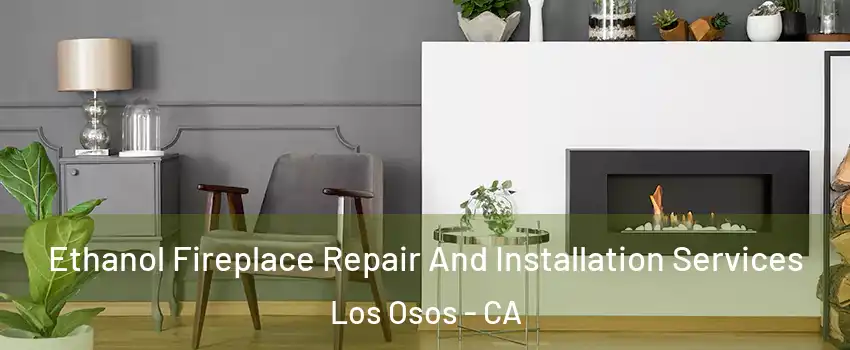  Ethanol Fireplace Repair And Installation Services Los Osos - CA