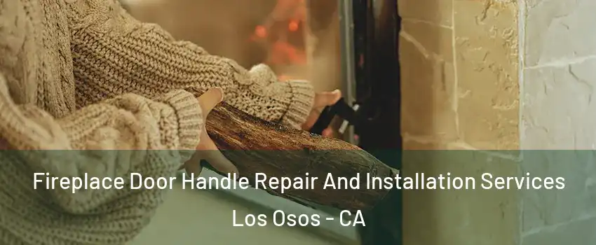  Fireplace Door Handle Repair And Installation Services Los Osos - CA
