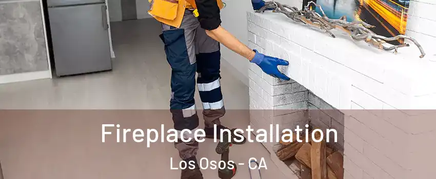  Fireplace Installation Los Osos - CA