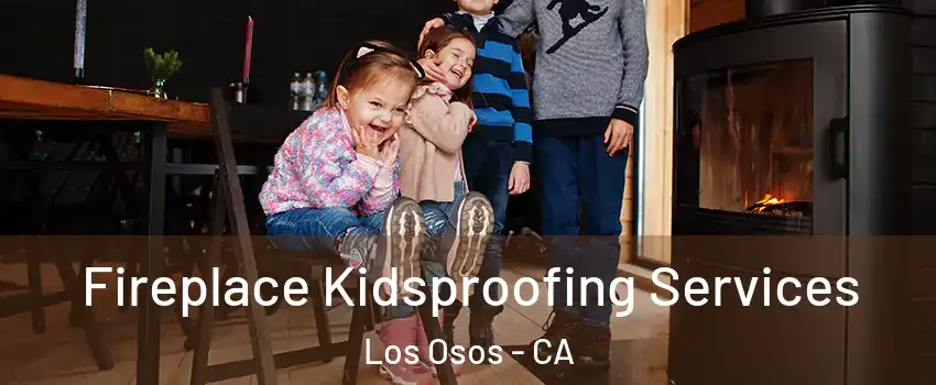  Fireplace Kidsproofing Services Los Osos - CA