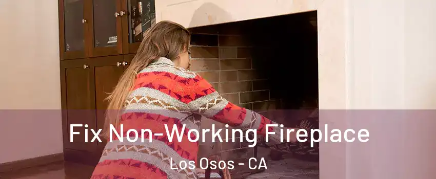  Fix Non-Working Fireplace Los Osos - CA