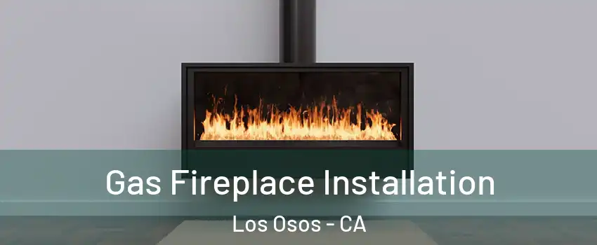  Gas Fireplace Installation Los Osos - CA