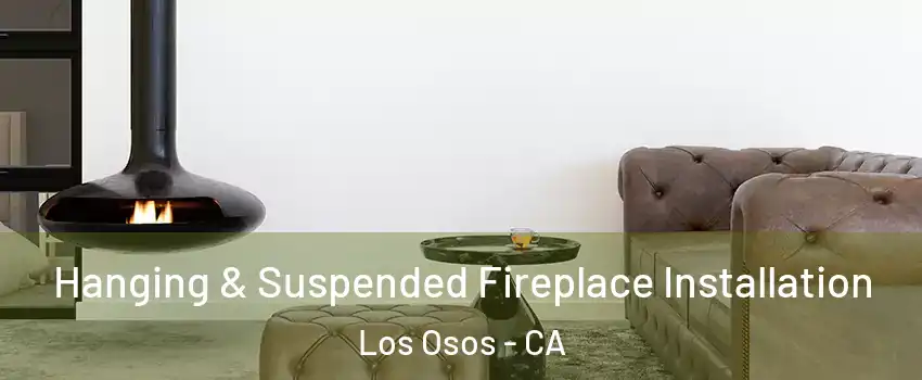  Hanging & Suspended Fireplace Installation Los Osos - CA