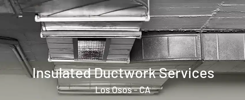  Insulated Ductwork Services Los Osos - CA