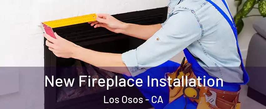  New Fireplace Installation Los Osos - CA