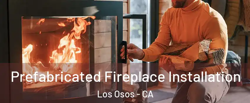 Prefabricated Fireplace Installation Los Osos - CA