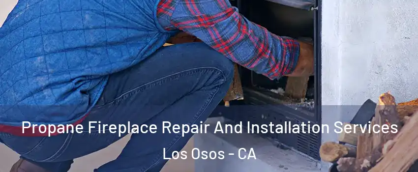  Propane Fireplace Repair And Installation Services Los Osos - CA