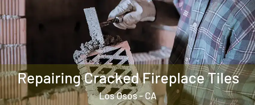  Repairing Cracked Fireplace Tiles Los Osos - CA