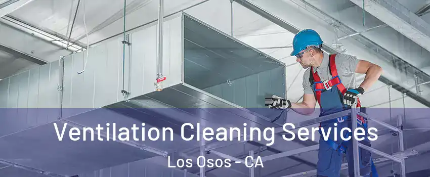 Ventilation Cleaning Services Los Osos - CA