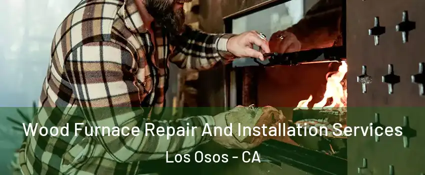  Wood Furnace Repair And Installation Services Los Osos - CA